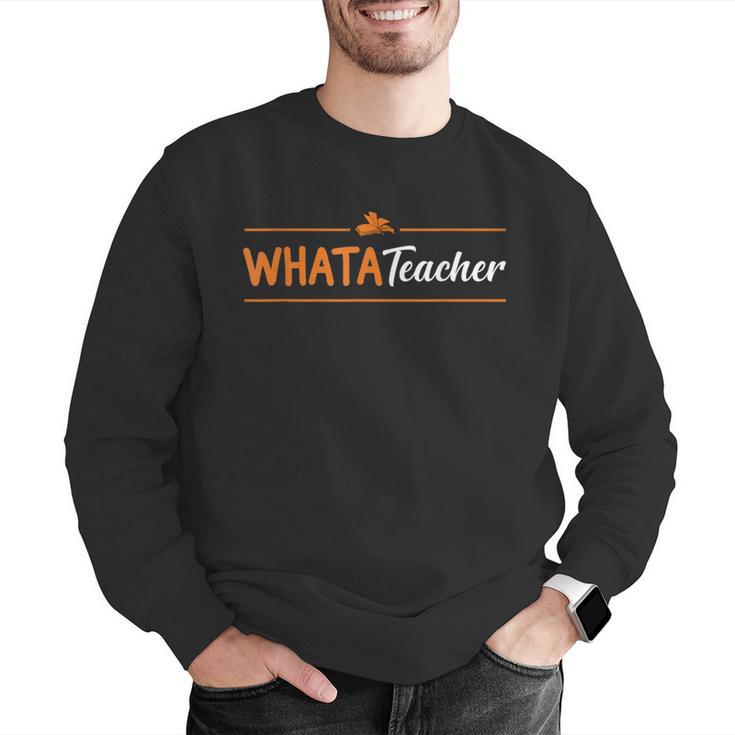 Whatateacher Shirt Teacher Lovers Men Graphic Sweatshirt, funny gift Whatateacher Shirt Teacher Lovers Men Graphic Sweatshirt, funny gift