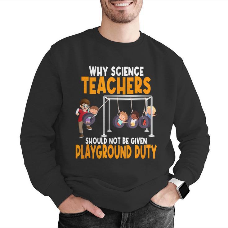 Why Science Teachers Should Not Be Given Playground Duty For Men Women Men Graphic Sweatshirt, Science Teacher Sweatshirts, funny gift Why Science Teachers Should Not Be Given Playground Duty For Men Women Men Graphic Sweatshirt, Science Teacher Sweatshirts, funny gift