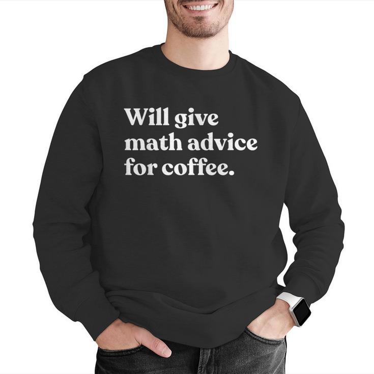 Will Give Math Advice For Coffee Math Teacher Men Graphic Sweatshirt, funny gift Will Give Math Advice For Coffee Math Teacher Men Graphic Sweatshirt, funny gift