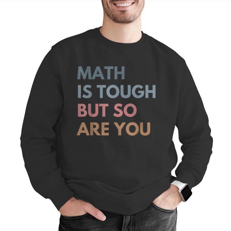 Women Math Is Tough But So Are You Math Teacher Mathematics Men Graphic Sweatshirt, funny gift Women Math Is Tough But So Are You Math Teacher Mathematics Men Graphic Sweatshirt, funny gift