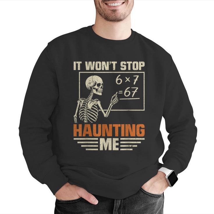 I Won't Stop Haunting Me Skeleton 6 7 Meme Teachers Men Graphic Sweatshirt, funny gift
