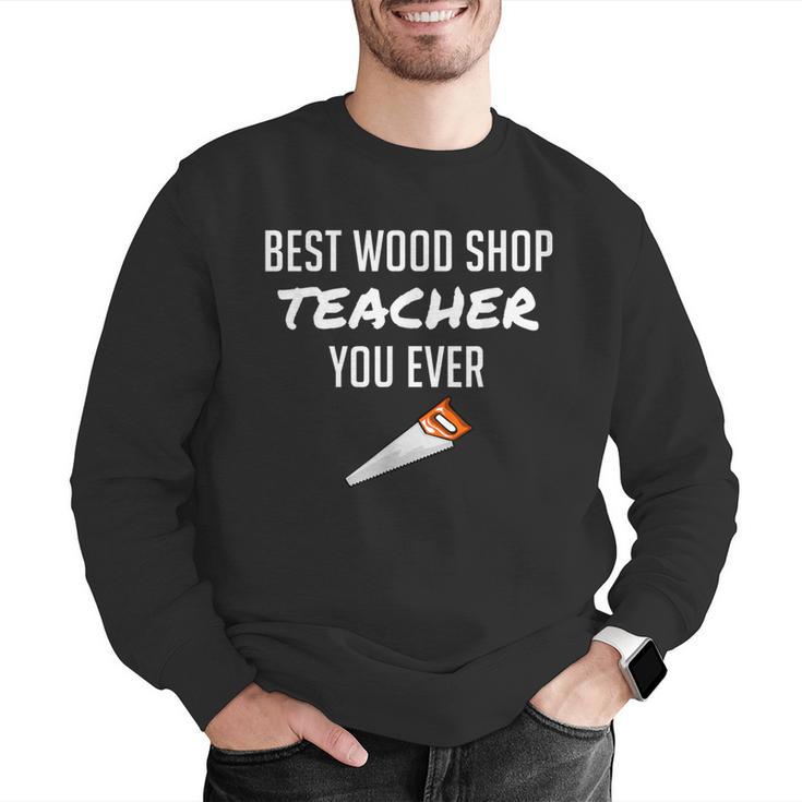 Wood Shop Teacher For Dad From Student Men Graphic Sweatshirt, funny gift