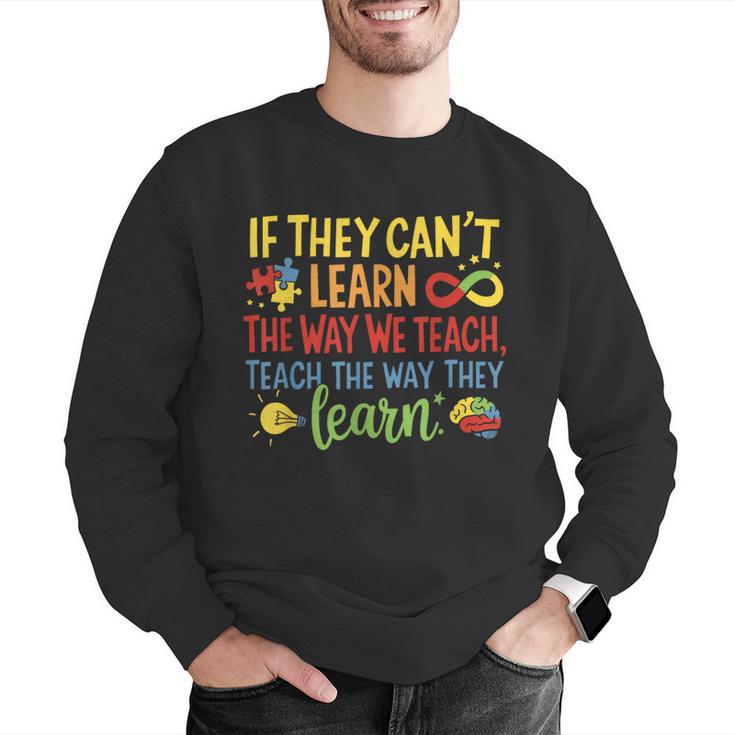 If They Can't Learn The Way We Teach Special Ed Teacher Men Graphic Sweatshirt, funny gift If They Can't Learn The Way We Teach Special Ed Teacher Men Graphic Sweatshirt, funny gift