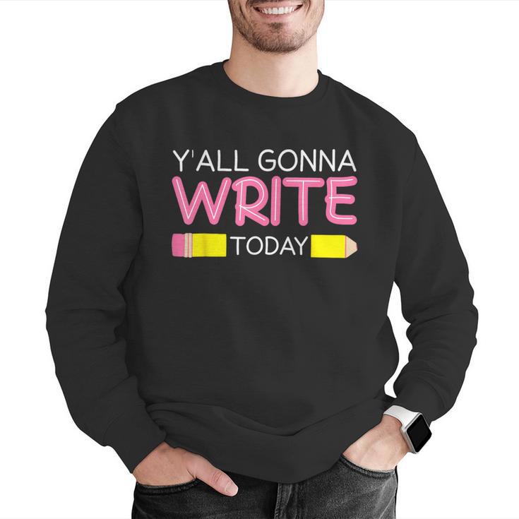 Y'All Gonna Write Today Writing Teacher English Teacher Joke Men Graphic Sweatshirt, Writing Teacher Sweatshirts, English Teacher Sweatshirts, funny gift