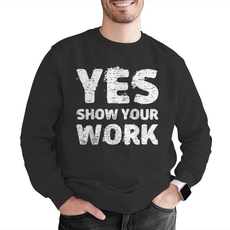 Yes Show Your Work Gteat Testing Math Teacher T-Shirt Men Graphic Sweatshirt, funny gift Yes Show Your Work Gteat Testing Math Teacher T-Shirt Men Graphic Sweatshirt, funny gift
