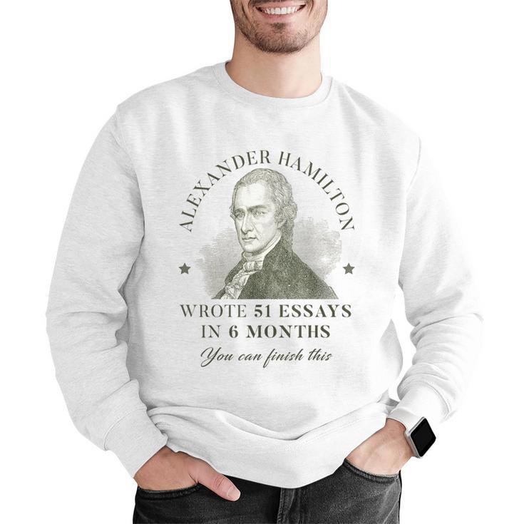 Alexander Hamilton Wrote 51 Essays In 6 Months Teacher Quote Men Graphic Sweatshirt, funny gift Alexander Hamilton Wrote 51 Essays In 6 Months Teacher Quote Men Graphic Sweatshirt, funny gift