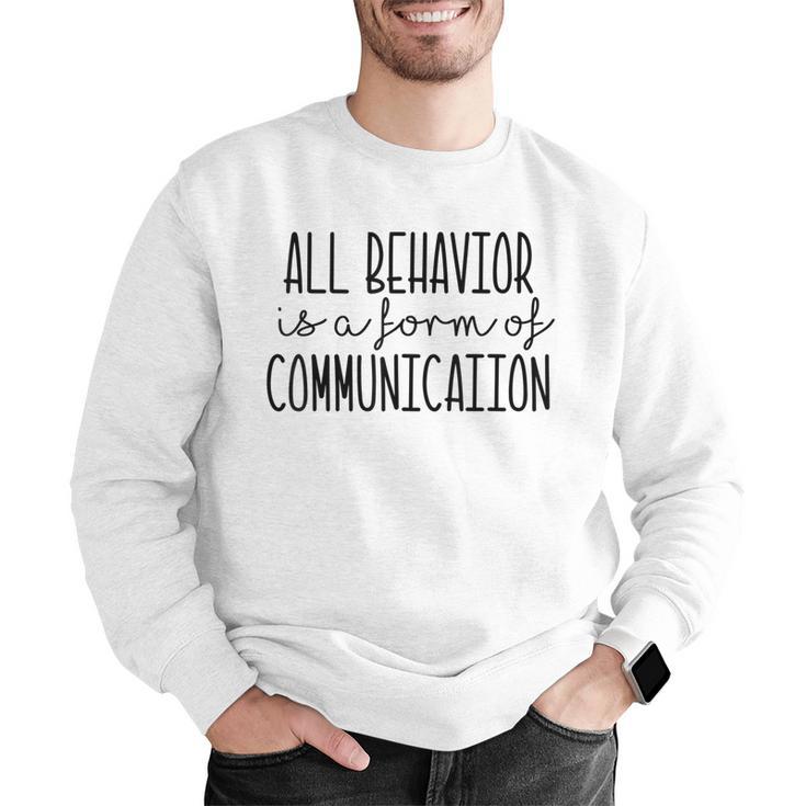 All Behavior Is A Form Of Communication SPED Teacher Autism Men Women Men Graphic Sweatshirt, funny gift All Behavior Is A Form Of Communication SPED Teacher Autism Men Women Men Graphic Sweatshirt, funny gift