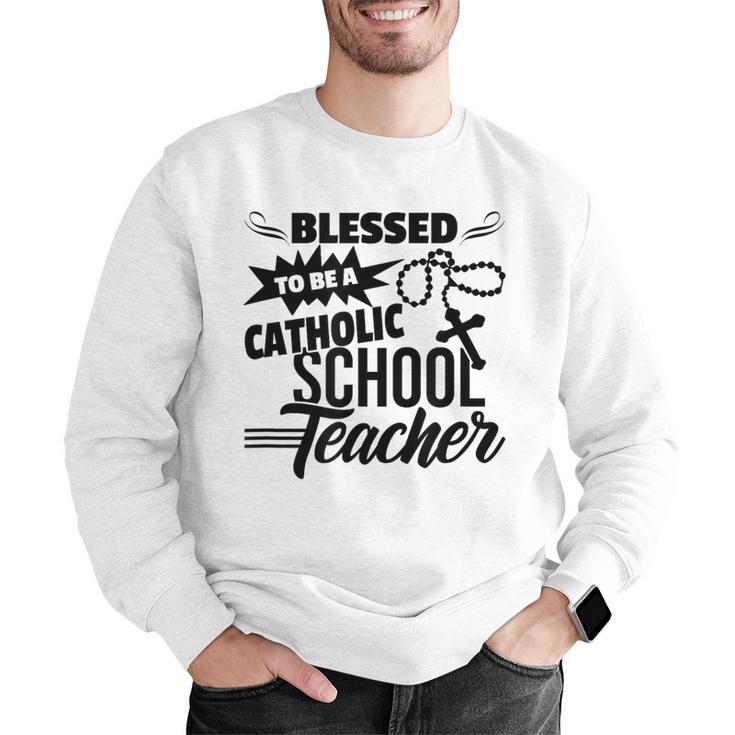 Blessed To Be A Catholic School Teacher Christian Teaching Men Graphic Sweatshirt, funny gift