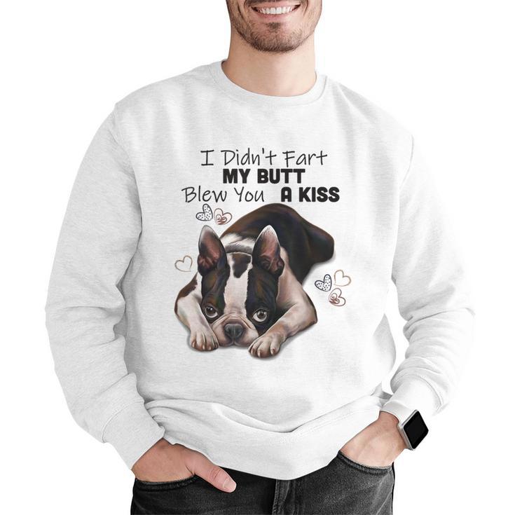 Boston Terrier Shirt I Didn't Fart My Butt Blew You A Kiss Men Graphic Sweatshirt, funny gift