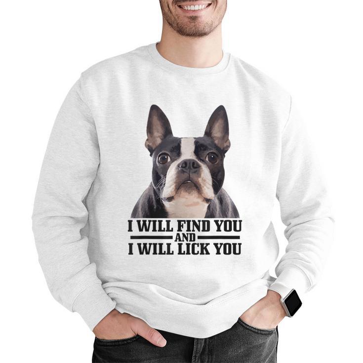 Boston Terrier Will Find And Lick You Bostie Mom Men Graphic Sweatshirt, Boston Terrier Mom Sweatshirts, funny gift