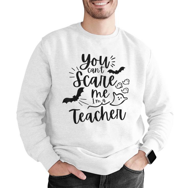 You Can't Scare Me I'm a Teacher Men Graphic Sweatshirt, funny gift You Can't Scare Me I'm a Teacher Men Graphic Sweatshirt, funny gift