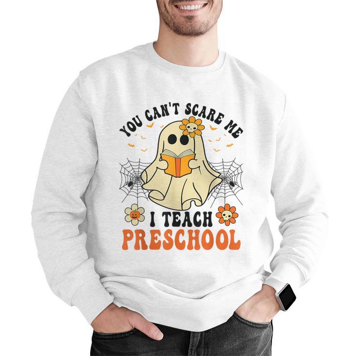You Can't Scare Me I Teach Preschool Teacher Halloween Ghost Men Women Men Graphic Sweatshirt, funny gift You Can't Scare Me I Teach Preschool Teacher Halloween Ghost Men Women Men Graphic Sweatshirt, funny gift