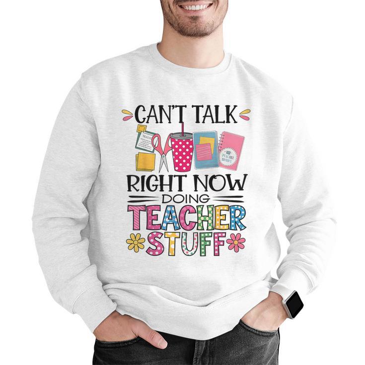 Can't Talk Right Now Doing Teacher Stuff Men Graphic Sweatshirt, funny gift Can't Talk Right Now Doing Teacher Stuff Men Graphic Sweatshirt, funny gift