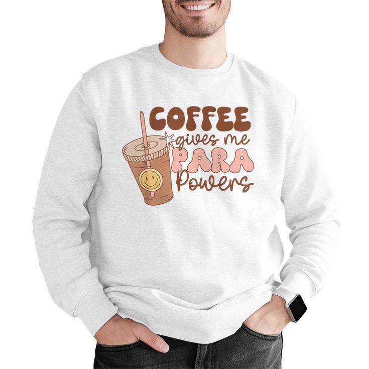 Coffee Gives Me Para Powers Parapro Teacher Squad Men Graphic Sweatshirt, funny gift Coffee Gives Me Para Powers Parapro Teacher Squad Men Graphic Sweatshirt, funny gift