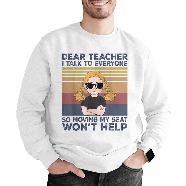 Dear Teacher I Talk To Everyone So Moving My Seat Won’t Help Men Graphic Sweatshirt, funny gift