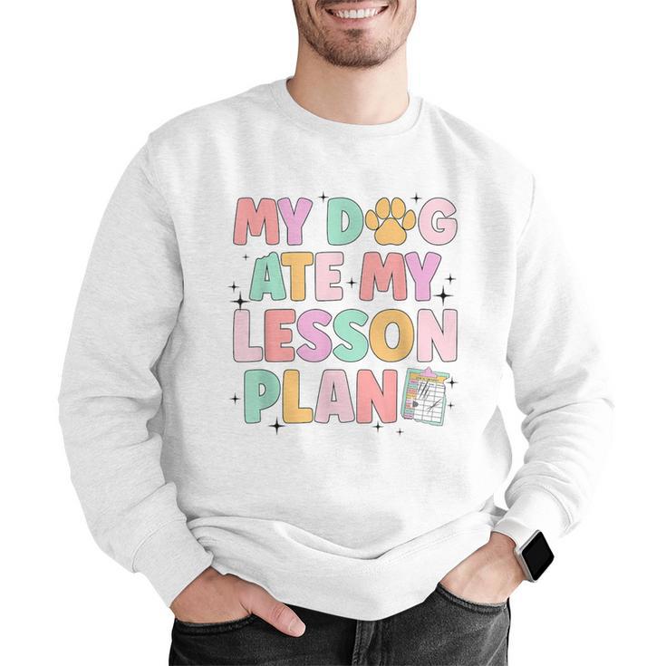 My Dog Ate My Lesson Plan Kindergarten Teacher Dog Lover For Men Women Men Graphic Sweatshirt, funny gift