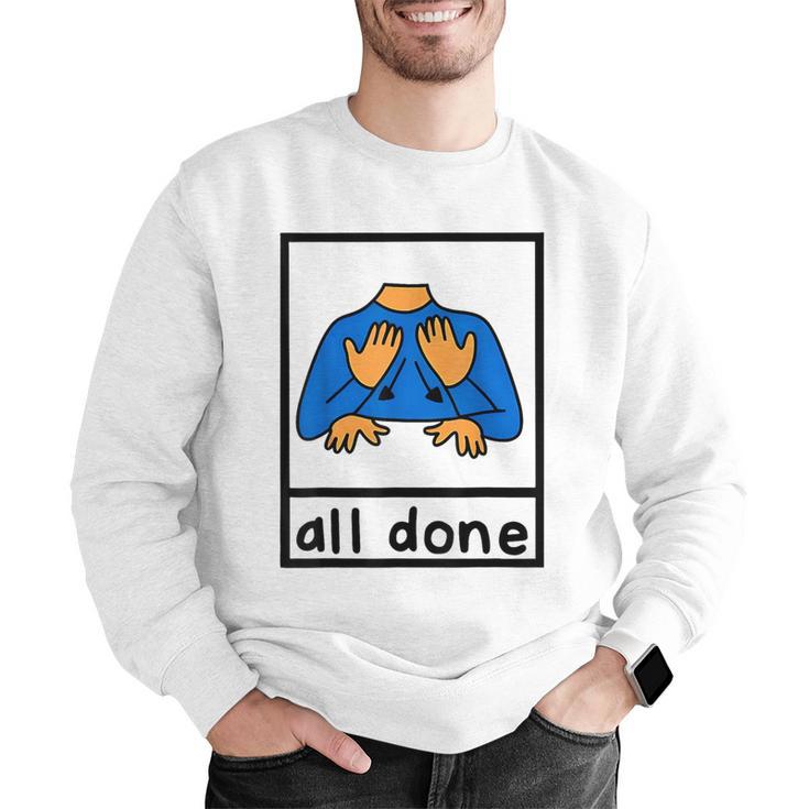 All Done Sign Language Speech Pathology Aac Sped Teacher Men Graphic Sweatshirt, funny gift All Done Sign Language Speech Pathology Aac Sped Teacher Men Graphic Sweatshirt, funny gift