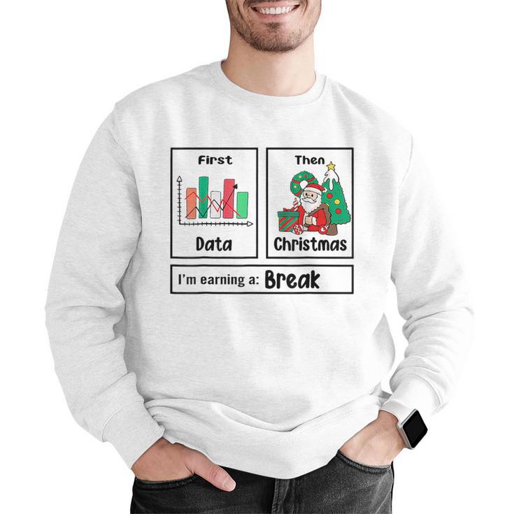 First Data Then Christmas I'm Earning A Break Sped Teacher Men Women Men Graphic Sweatshirt, funny gift