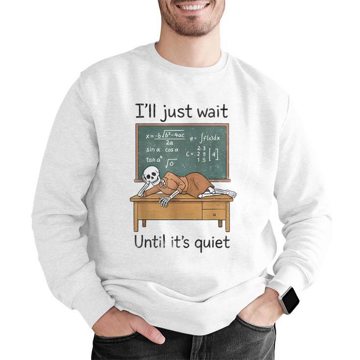 Halloween Teacher I'Ll Just Wait Until It's Quiet Men Graphic Sweatshirt, funny gift