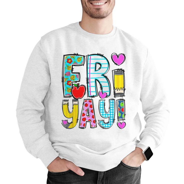 Happy Fri-Yay Friday Lovers Fun Teacher Life FriYay Weekend Men Graphic Sweatshirt, funny gift