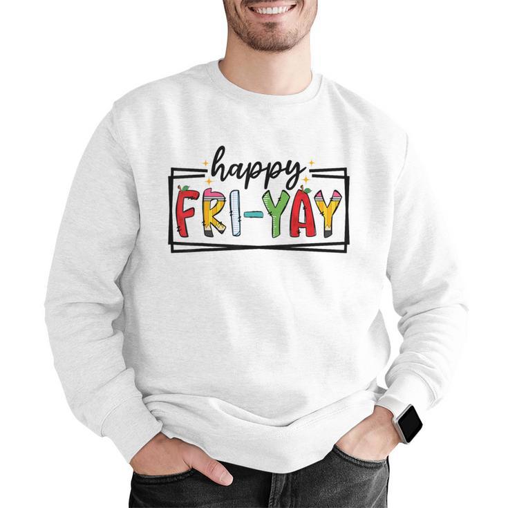 Happy Fri-Yay Friday Lovers Teacher Fri Yay Weekend Men Graphic Sweatshirt, funny gift Happy Fri-Yay Friday Lovers Teacher Fri Yay Weekend Men Graphic Sweatshirt, funny gift