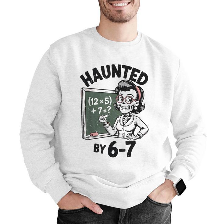 Haunted 67 Skeleton Math Teacher Halloween Costume Math Pun Men Graphic Sweatshirt, funny gift Haunted 67 Skeleton Math Teacher Halloween Costume Math Pun Men Graphic Sweatshirt, funny gift