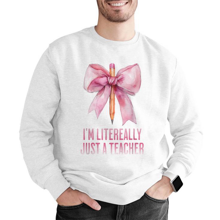 I'm Literally Just a Teacher Pencil Coquette Bow School Men Graphic Sweatshirt, funny gift I'm Literally Just a Teacher Pencil Coquette Bow School Men Graphic Sweatshirt, funny gift