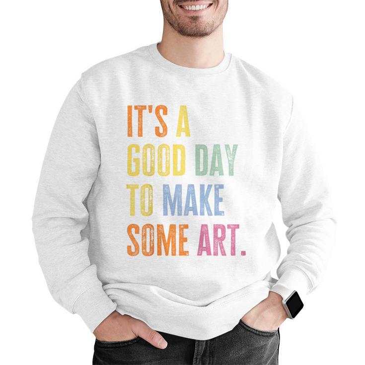 It's A Good Day To Make Art Artist Teacher Painter Men Graphic Sweatshirt, funny gift It's A Good Day To Make Art Artist Teacher Painter Men Graphic Sweatshirt, funny gift