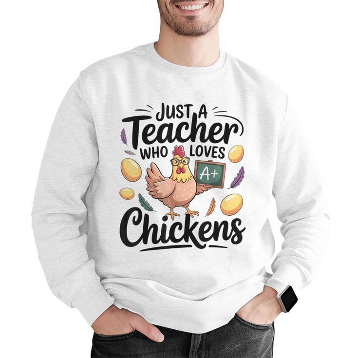 Just a Teacher Who Loves Chickens Chicken Farm Animal Lover Men Graphic Sweatshirt, funny gift