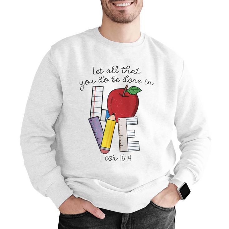 Let All That You Do Be Done In Love Christian Teacher Men Graphic Sweatshirt, funny gift Let All That You Do Be Done In Love Christian Teacher Men Graphic Sweatshirt, funny gift