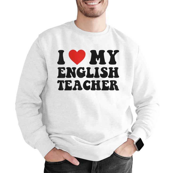 I Love My English Teacher Heart English Language Teachers For Men Women Kids Men Graphic Sweatshirt, English Teacher Sweatshirts, funny gift I Love My English Teacher Heart English Language Teachers For Men Women Kids Men Graphic Sweatshirt, English Teacher Sweatshirts, funny gift