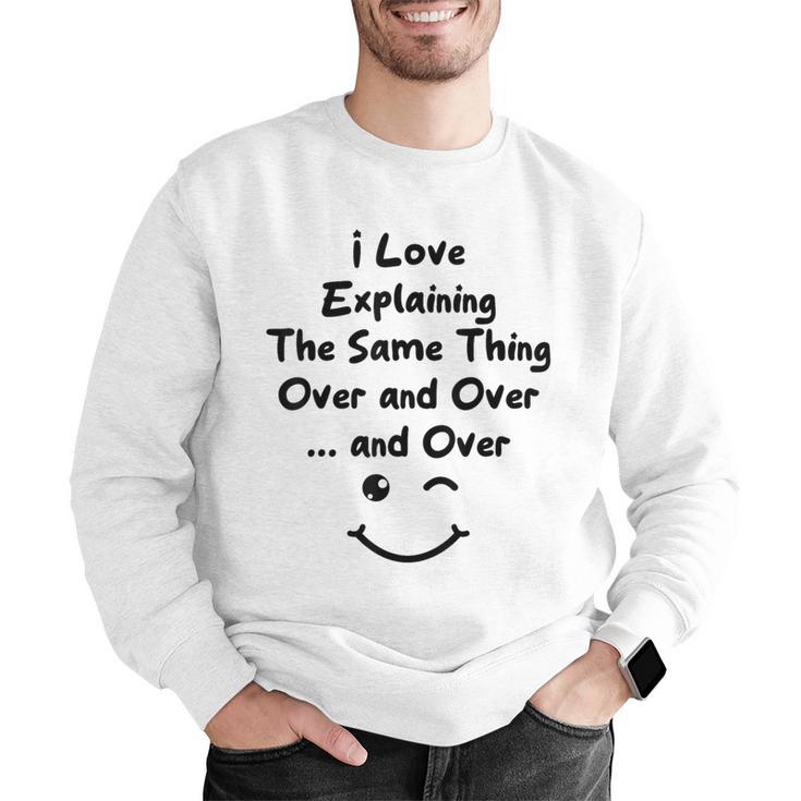 I Love Explaining The Same Thing Teacher Lie Party Men Graphic Sweatshirt, funny gift I Love Explaining The Same Thing Teacher Lie Party Men Graphic Sweatshirt, funny gift
