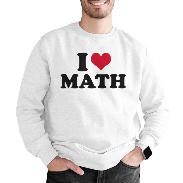 I Love Math Teacher Men Graphic Sweatshirt, funny gift I Love Math Teacher Men Graphic Sweatshirt, funny gift