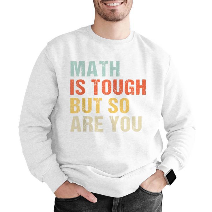 Math Teacher Quote Math Is Tough But So Are You Men Graphic Sweatshirt, funny gift