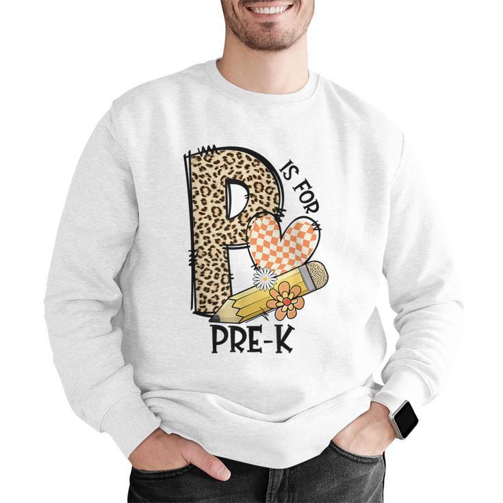 P Is For Pre K Teacher Leopard First Day Of School For Men Women Girls Kids Men Graphic Sweatshirt, funny gift P Is For Pre K Teacher Leopard First Day Of School For Men Women Girls Kids Men Graphic Sweatshirt, funny gift