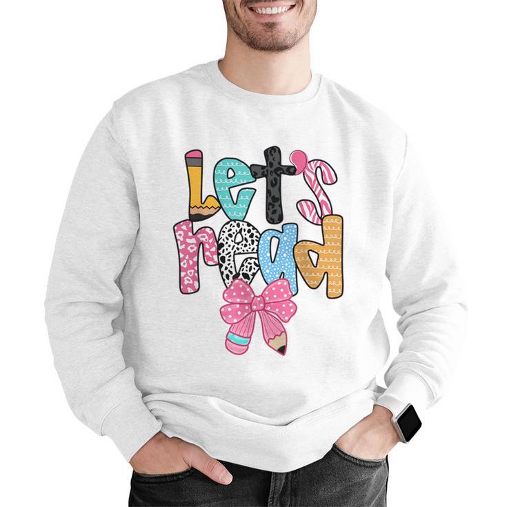Lets Read Reading Teacher Back To School Literacy Pencil Bow Men Graphic Sweatshirt, funny gift Lets Read Reading Teacher Back To School Literacy Pencil Bow Men Graphic Sweatshirt, funny gift