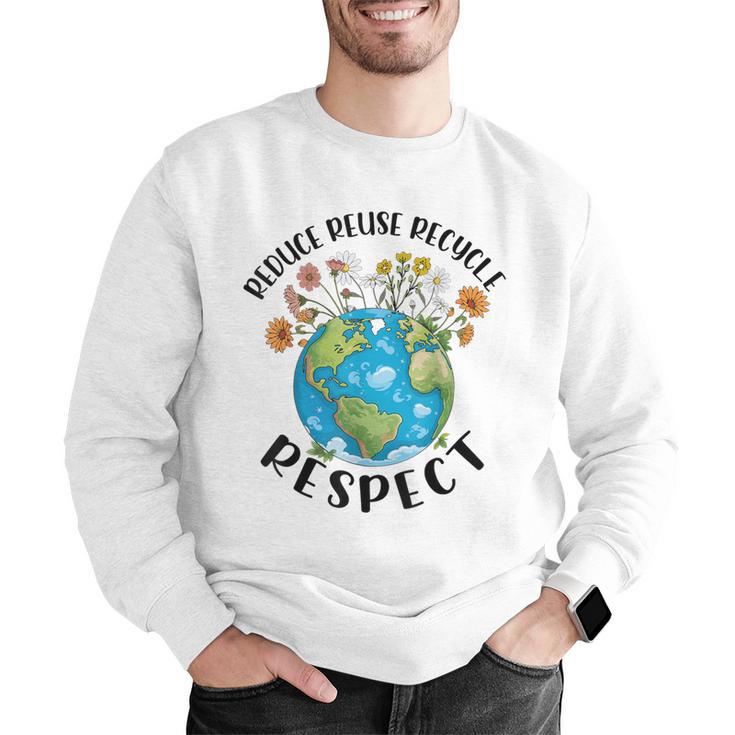 Reduce Reuse Recycle Respect Earth Day Teacher Girl Women Men Graphic Sweatshirt, funny gift Reduce Reuse Recycle Respect Earth Day Teacher Girl Women Men Graphic Sweatshirt, funny gift