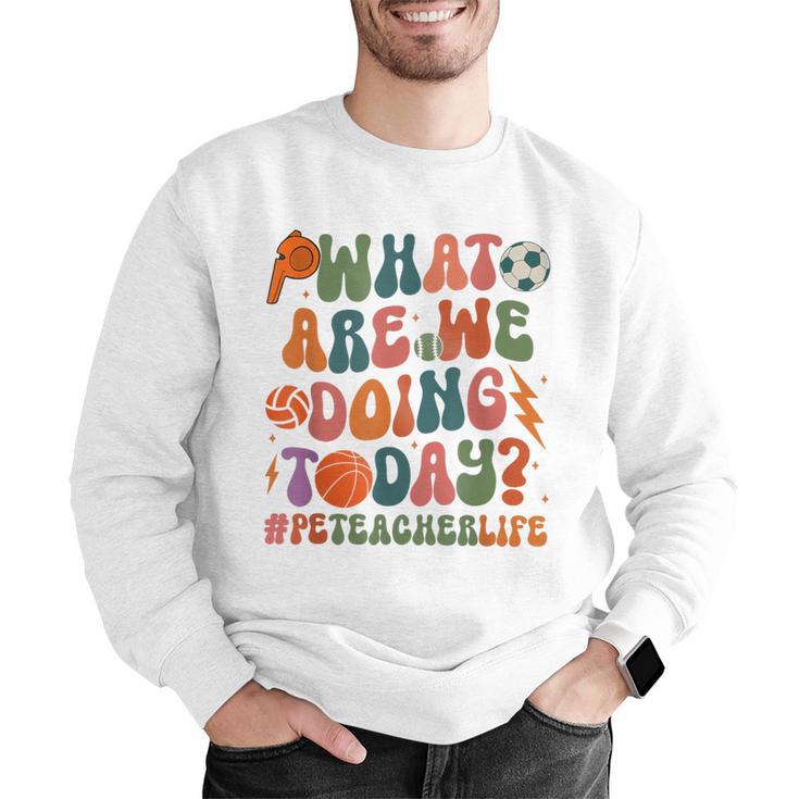 Retro PE Teacher What Are We Doing Today School Coach Women Men Graphic Sweatshirt, Pe Teacher Sweatshirts, funny gift Retro PE Teacher What Are We Doing Today School Coach Women Men Graphic Sweatshirt, Pe Teacher Sweatshirts, funny gift