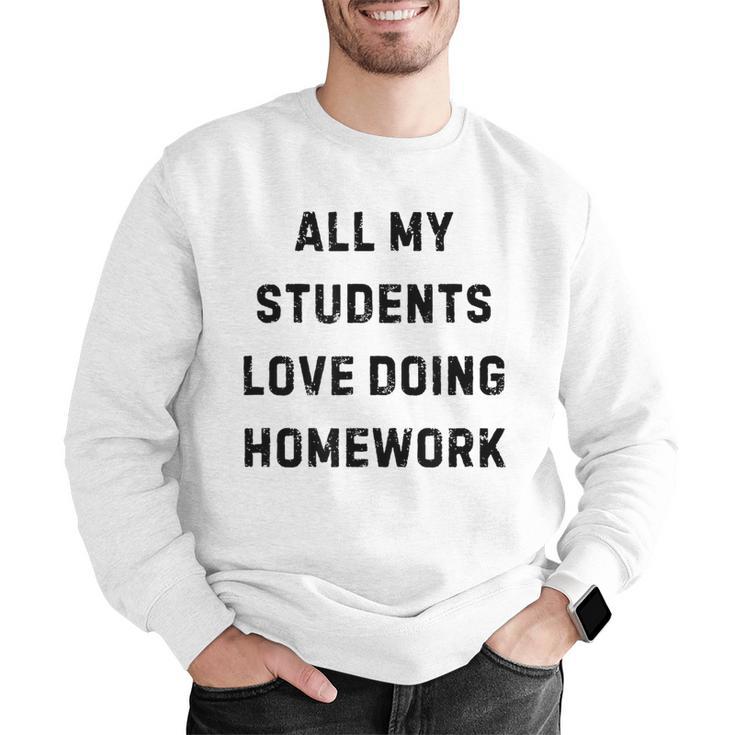 All My Students Love Doing Homework Teacher Lie Party Men Graphic Sweatshirt, funny gift All My Students Love Doing Homework Teacher Lie Party Men Graphic Sweatshirt, funny gift