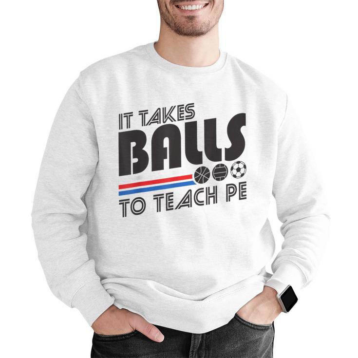 It Takes Balls To Teach PE Gym Teacher Men Graphic Sweatshirt, Pe Teacher Sweatshirts, funny gift