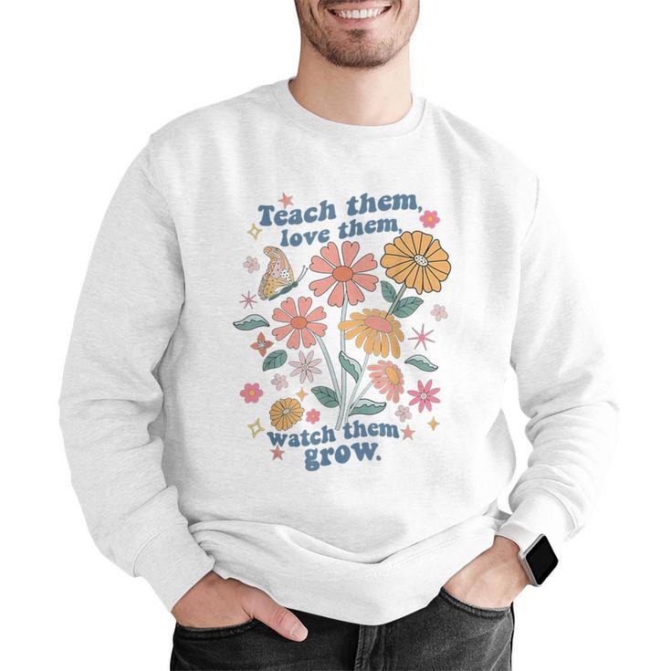 Teach Them Love Them Watch Them Grow Retro Teacher Floral Men Graphic Sweatshirt, funny gift Teach Them Love Them Watch Them Grow Retro Teacher Floral Men Graphic Sweatshirt, funny gift