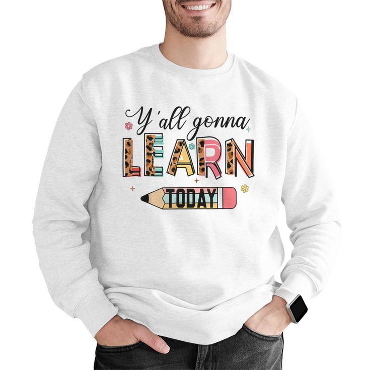 Teacher Y'All Gonna Learn Today First Day Of School Teacher Men Graphic Sweatshirt, funny gift Teacher Y'All Gonna Learn Today First Day Of School Teacher Men Graphic Sweatshirt, funny gift
