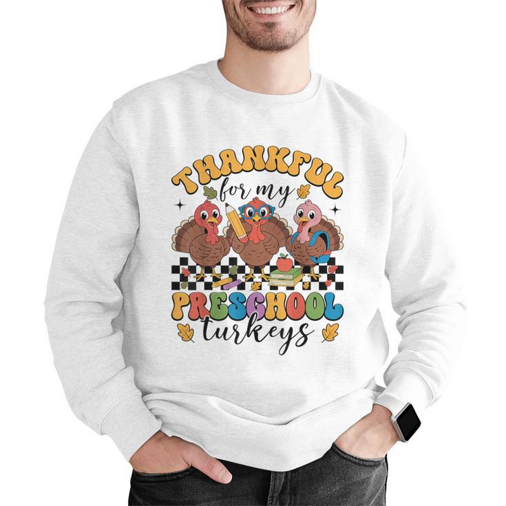 Thankful For My Preschool Turkeys Thanksgiving Teacher Fall Men Graphic Sweatshirt, funny gift Thankful For My Preschool Turkeys Thanksgiving Teacher Fall Men Graphic Sweatshirt, funny gift