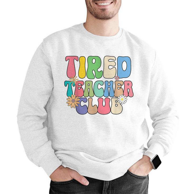 Tired Teachers Club Groovy Teachers Back To School Men Graphic Sweatshirt, funny gift
