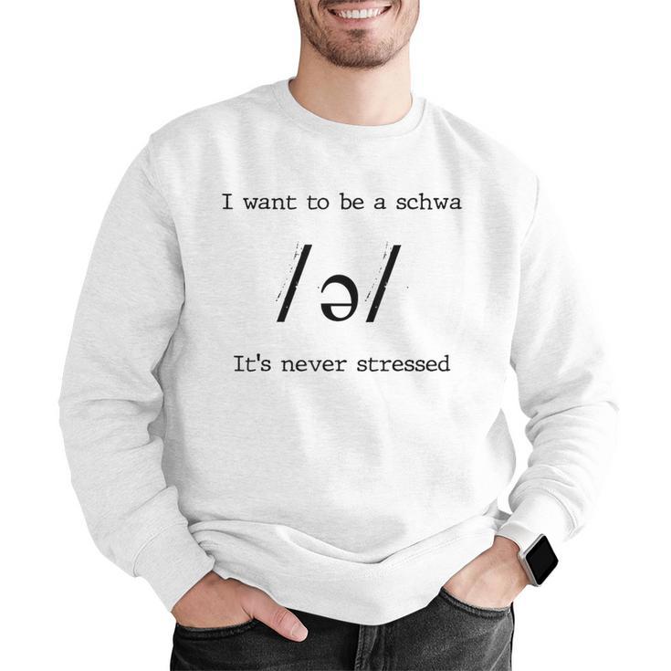 I Want To Be A Schwa It's Never Stressed Reading Teacher For Men Girls Kids Men Graphic Sweatshirt, funny gift