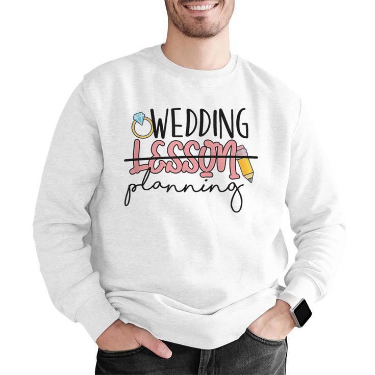 Wedding Planning Not Lesson Engaged Teacher Wedding Men Graphic Sweatshirt, funny gift