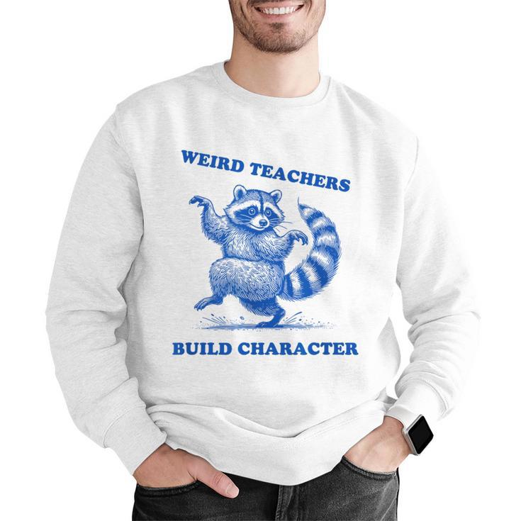 Weird Teachers Build Character Shirt Raccoon Dancing Men Graphic Sweatshirt, funny gift Weird Teachers Build Character Shirt Raccoon Dancing Men Graphic Sweatshirt, funny gift