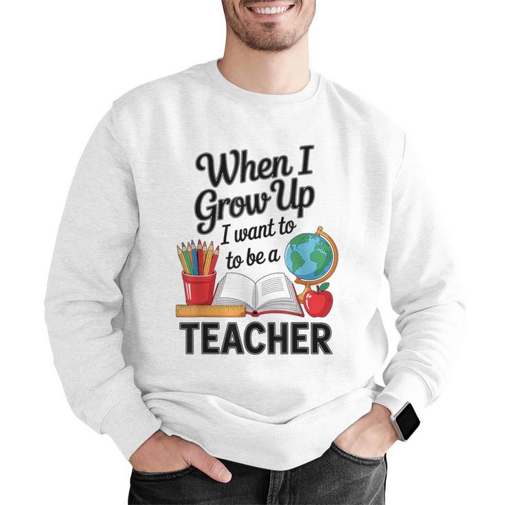 When I Grow Up I Want To Be Teacher Kids Men Graphic Sweatshirt, funny gift
