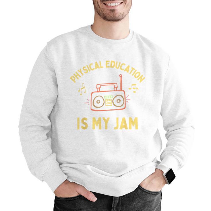 Women's Physical Education Is My Jam PE Teacher Appreciation Men Graphic Sweatshirt, Pe Teacher Sweatshirts, funny gift