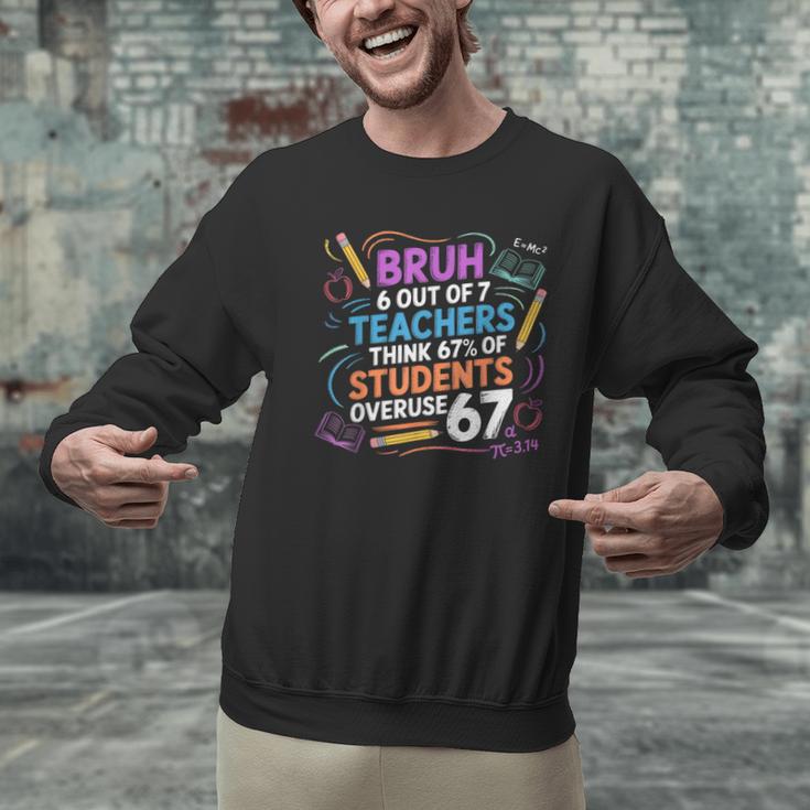6 Out Of 7 Teachers Think 67 Of Students Overuse 67 Meme Men Graphic Sweatshirt, gift for family, gift for coworker 6 Out Of 7 Teachers Think 67 Of Students Overuse 67 Meme Men Graphic Sweatshirt, gift for family, gift for coworker